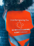 ‘I am not ignoring you’ Hi Vis Jacket