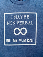 I may be non verbal but my mum isn't T-shirt