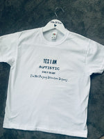 ‘yes I am Autistic’ T-shirt