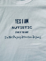 ‘yes I am Autistic’ T-shirt